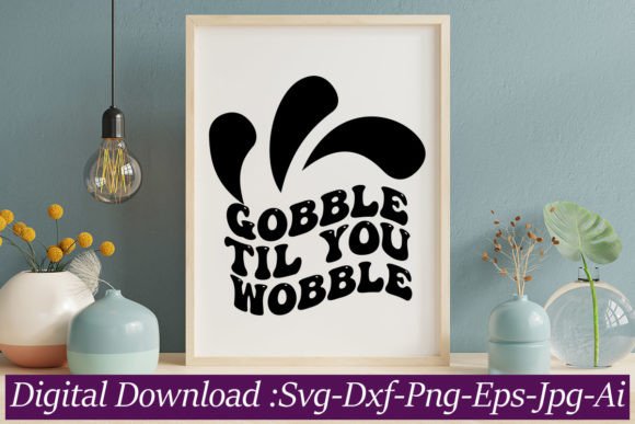 Gobble Til You Wobble: A Fun T-Shirt Design for Thanksgiving