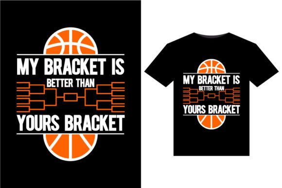 My Brackets Are Better: The Ultimate T-Shirt Design for Fans